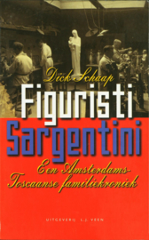 Figuristi Sargentini een Amsterdams-Toscaanse familiekroniek , Dick Schaap