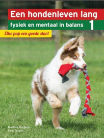 Een hondenleven lang fysiek en mentaal in balans - Elke pup een goede start elke pup een goede start , Martine Burgers Serie: Een Hondenleven Lang Fysiek en Mentaal in Balans