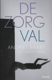 De zorgval analyse, kritiek en uitzicht , Andries Baart