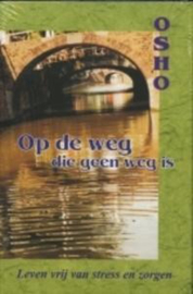 Op De Weg Die Geen Weg Is leven vrij van stress en zorgen , Osho