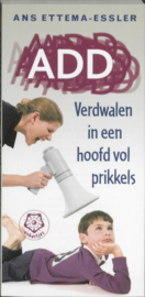 ADD Verdwalen in een hoofd vol prikkels , Ans Ettema-Essler  Serie: Ankertjes