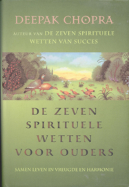 De Zeven Spirituele Wetten Voor Ouders samen leven in vreugde en harmonie , Deepak Chopra