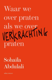 Waar we over praten als we over verkrachting praten , Sohaila Abdulali