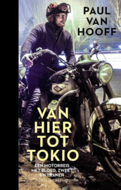 Van hier tot Tokio Een motorreis met bloed, zweet en tranen , Paul van Hooff