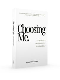 Choosing me Ken jezelf. Wees jezelf. Kies jezelf. , Kelly Weekers