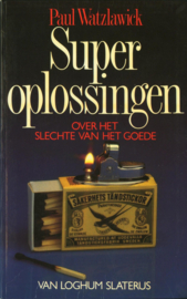 SUPEROPLOSSINGEN Over het slechte van het goede ,  Paul Watzlawick