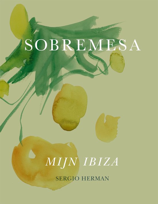 Sobremesa Recepten en verhalen uit Sergio's Ibiza , Sergio Herman