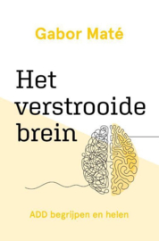 Het verstrooide brein ADD begrijpen en helen , Gabor Mate