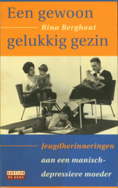 Gewoon gelukkig gezin jeugdherinneringen aan een manisch-depressieve moeder , Rina Berghout