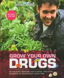 Grow your own drugs de heilzame werking van planten, fruit, bloemen en kruiden uit eigen tuin , James Wong