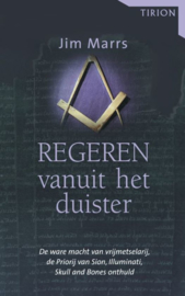 Regeren Vanuit Het Duister de ware macht van vrijmetselarij, de Priorij van Sion, Illuminati, Skull and Bones onthuld ,  Jim Marss