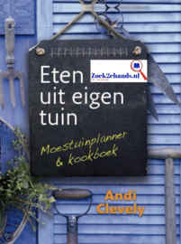 Eten Uit Eigen Tuin Moestuinplanner En Kookboek , A. Clevely