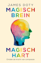 Magisch brein, magisch hart ontdek de kracht van compassie , James Doty