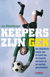 Keepers zijn gek Het definitieve bewijs aan de hand van de mooiste verhalen uit de voetbalgeschiedenis, Leo Oldenburger
