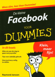 De kleine Facebook voor Dummies In dit boek: Alles om aan de slag te gaan met je profiel, tips voor zakelijk gebruik, hoe je privacy veilig te stellen , Raymond Janssen Serie: Voor Dummies