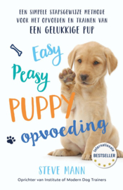 Easy Peasy Puppy Opvoeding Een simpele stapsgewijze methode voor het opvoeden en trainen van een gelukkige pup, Steve Mann