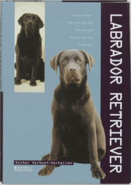 Labrador Retriever Aanschaf - verzorging - voeding - opvoeding - fokken , Esther Verhoef