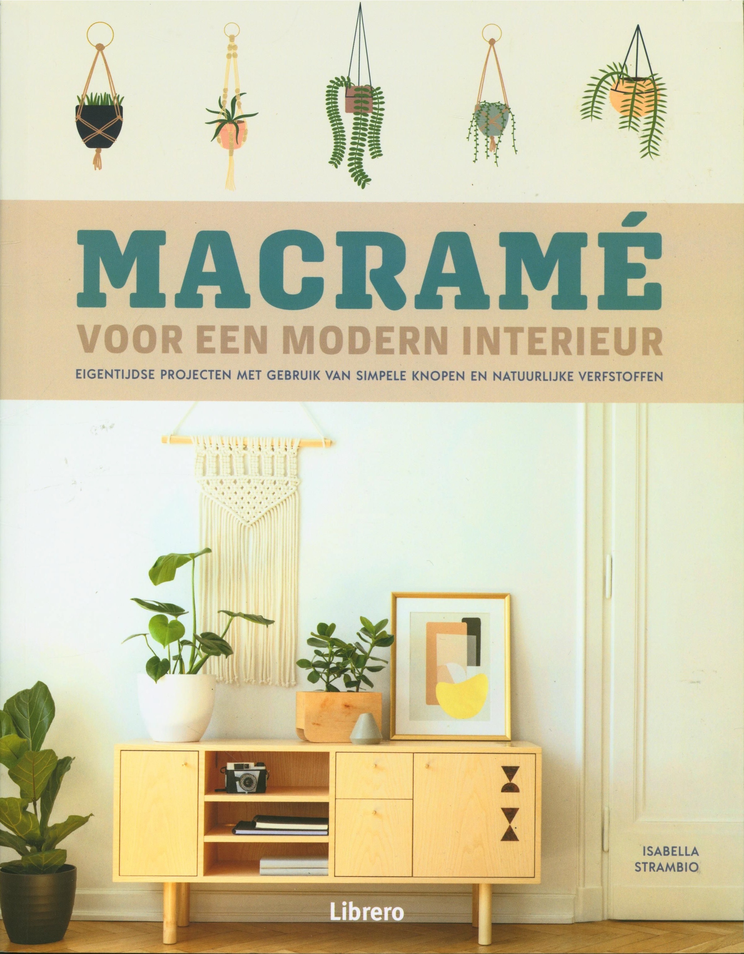 Macramé voor een modern interieur Eigentijdse projecten met gebruik van simpele knopen en natuurlijke verfstoffen , Isabella Strambio