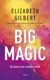 Big magic de kunst van creatief leven , Elizabeth Gilbert