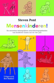 Mensenkinderen! De zeventien belangrijkste ontwikkelingsgebieden van kinderen tussen nul en vier jaar (en twaalf belangrijke gevolgen voor hun opvoeding) , Steven Pont