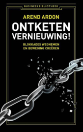 Ontketen vernieuwing! blokkades wegnemen en beweging creëren ,  Arend Ardon