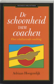 De Schoonheid Van Coachen Over Vitaliserende Coaching ,  Adriaan Hoogendijk