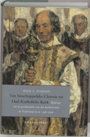 Van Bisschoppelijke Cleresie Tot Oud-Katholieke Kerk bijdrage tot de geschiedenis van het katholicisme in Nederland in de 19de eeuw , D.J. Schoon