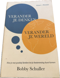 Verander je denken, verander je wereld Hoe je met positief denken tot je bestemming kunt komen, Bobby Schuller