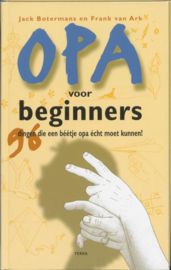 Opa Voor Beginners 96 dingen die een béétje opa écht moet kunnen! , Jack Botermans