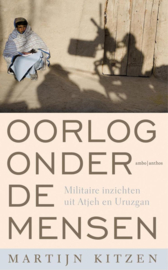 Oorlog onder de mensen militaire inzichten uit Atjeh en Uruzgan , Martijn Kitzen