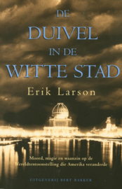 Duivel In De Witte Stad moord, magie en waanzin op de wereldtentoonstelling die Amerika veranderde ,  Erik Larson