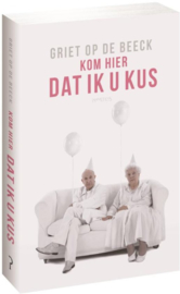 Kom hier dat ik u kus DWDD Boek van de maand - september 2014 , Griet Op de Beeck