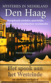 Mysteries In Nederland / Den Haag Waargebeurde Misdaden Opmerkelijke Gebeurtenissen En Overklaarbare Verschijnselen , Martijn J. Adelmund Serie: Mysteries in Nederland