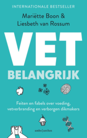 Vet belangrijk Feiten en fabels over voeding, vetverbranding en verborgen dikmakers , Mariëtte Boon