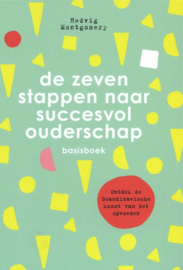 De zeven stappen naar succesvol ouderschap - basisboek Ontdek de kunst van het Scandinavische opvoeden , Hedvig Montgomery