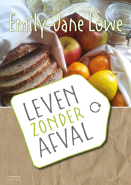 Leven zonder afval voor een groen, gezond & gelukkig leven ,  Emily-Jane Lowe