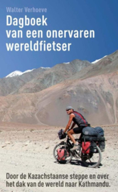 Dagboek Van Een Onervaren Wereldfietser door de kazachstaanse steppe en over het dak van de wereld naar kathmandu ,  Walter Verhoeve