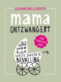 Mama ontzwangert alles over het eerste jaar na je bevalling , Susanne Mullenders