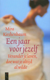 Een Jaar Voor Jezelf Verander je leven, doe wat je altijd al wilde , Mira Kirshenbaum