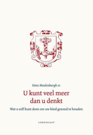 U kunt veel meer dan u denkt wat u zelf kunt doen om uw kind gezond te houden , Hans Moolenburgh