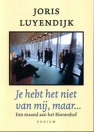 Je hebt het niet van mij, maar… een maand aan het Binnenhof , Joris Luyendijk