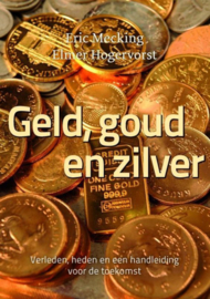 Geld, goud en zilver verleden, heden en een handleiding voor de toekomst , Eric Mecking