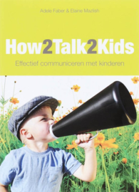 How2talk2kids effectief communiceren met kinderen ,  Adele Faber