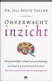 Onverwacht inzicht het persoonlijke verhaal van een neurologe over haar hersenbloeding , Jill Bolte Taylor