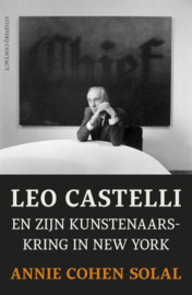 Leo Castelli En Zijn Kunstenaarskring In New York , Annie Cohen-Solal