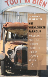 Het vervloekte paradijs waarom politici Europa eindelijk serieus moeten nemen ,  Caroline de Gruyter