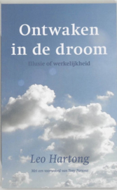 Ontwaken in de Droom illusie of werkelijkheid , Leo Hartong
