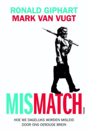 Mismatch hoe we dagelijks worden misleid door ons oeroude brein , Ronald Giphart