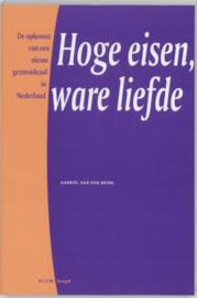 Hoge eisen, ware liefde de opkomst van een nieuw gezinsideaal in Nederland ,  Gabriel Van Den Brink