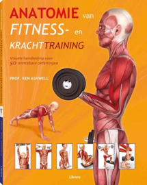 Anatomie van fitness- en krachttraining (pb) visuele handleiding voor 50 onmisbare oefeningen , Ken Ashwell